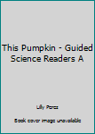 Paperback This Pumpkin - Guided Science Readers A Book