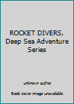 Unknown Binding ROCKET DIVERS, Deep Sea Adventure Series Book