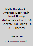 Math Notebook : Average Bear Math Nerd Funny Mathematics For3 - 50 Sheets, 100 Pages - 8 X 10 Inches