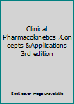 Unknown Binding Clinical Pharmacokinetics ,Concepts &Applications 3rd edition Book