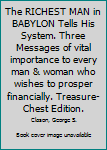 The RICHEST MAN in BABYLON Tells His System. Three Messages of vital importance to every man & woman who wishes to prosper financially. Treasure-Chest Edition.