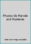 Hardcover Physics Its Marvels and Mysteries Book