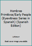 Hardcover Hombres Primitivos/Early People (Eyewitness Series in Spanish) (Spanish Edition) [Spanish] Book