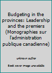 Paperback Budgeting in the provinces: Leadership and the premiers (Monographies sur l'administration publique canadienne) Book