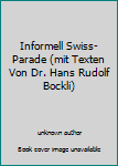 Unknown Binding Informell Swiss-Parade (mit Texten Von Dr. Hans Rudolf Bockli) Book