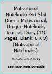 Paperback Motivational Notebook: Get Shit Done : Motivational, Unique Notebook, Journal, Diary (110 Pages, Blank, 6 X 9) (Motivational Notebooks) Book