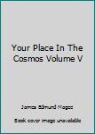 Hardcover Your Place In The Cosmos Volume V Book