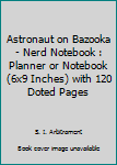 Paperback Astronaut on Bazooka - Nerd Notebook : Planner or Notebook (6x9 Inches) with 120 Doted Pages Book