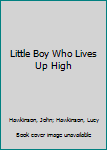 Hardcover Little Boy Who Lives Up High Book