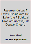 Resumen de Las 7 Leyes Espirituales Del Exito (the 7 Spiritual Laws of Success), de Deepak Chopra