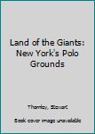 Hardcover Land of the Giants: New York's Polo Grounds Book