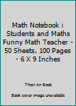 Paperback Math Notebook : Students and Maths Funny Math Teacher - 50 Sheets, 100 Pages - 6 X 9 Inches Book