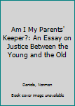 Am I My Parents' Keeper?: An Essay on Justice Between the Young and the Old