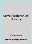 Como Mantener Un Hombre