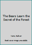 Hardcover The Bears Learn the Secret of the Forest Book