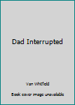 Hardcover Dad Interrupted Book