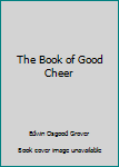 Hardcover The Book of Good Cheer Book