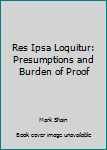 Hardcover Res Ipsa Loquitur: Presumptions and Burden of Proof Book