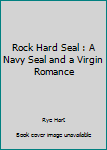 Paperback Rock Hard Seal : A Navy Seal and a Virgin Romance Book