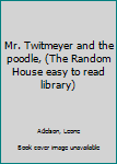 Hardcover Mr. Twitmeyer and the poodle, (The Random House easy to read library) Book