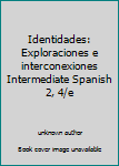 Unknown Binding Identidades: Exploraciones e interconexiones Intermediate Spanish 2, 4/e Book