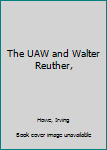 Hardcover The UAW and Walter Reuther, Book