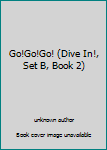 Unknown Binding Go!Go!Go! (Dive In!, Set B, Book 2) Book