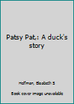 Unknown Binding Patsy Pat,: A duck's story Book