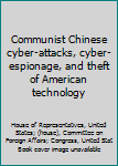 Paperback Communist Chinese cyber-attacks, cyber-espionage, and theft of American technology Book