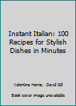 Hardcover Instant Italian: 100 Recipes for Stylish Dishes in Minutes Book