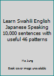 Paperback Learn Swahili English Japanese Speaking 10,000 sentences with useful 46 patterns Book