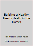 Paperback Building a Healthy Heart (Health in the Home) Book