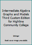 Unknown Binding Intermediate Algebra Graphs and Models Third Custom Edition for Highline Community College Book