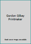 Unknown Binding Gordon Gilkey Printmaker Book