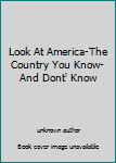 Unknown Binding Look At America-The Country You Know-And Dont' Know Book