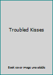 Hardcover Troubled Kisses Book