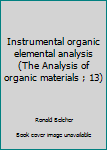 Hardcover Instrumental organic elemental analysis (The Analysis of organic materials ; 13) Book