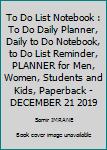 To Do List Notebook : To Do Daily Planner, Daily to Do Notebook, to Do List Reminder, PLANNER for Men, Women, Students and Kids, Paperback - DECEMBER 21 2019