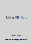 Paperback Joking Off, No 1 Book