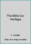 Unknown Binding The Bible Our Heritage Book
