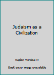 Hardcover Judaism as a Civilization Book