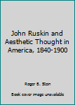 Hardcover John Ruskin and Aesthetic Thought in America, 1840-1900 Book