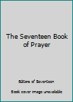 Hardcover The Seventeen Book of Prayer Book