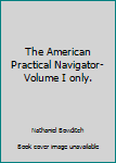 Hardcover The American Practical Navigator- Volume I only. Book