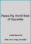 Paperback Peppa Pig World Book of Opposites Book