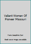Valiant Woman Of Pioneer Missouri