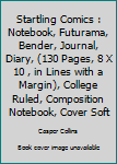Startling Comics : Notebook, Futurama, Bender, Journal, Diary, (130 Pages, 8 X 10 , in Lines with a Margin), College Ruled, Composition Notebook, Cover Soft