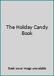 The Holiday Candy Book