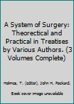 A System of Surgery: Theorectical and Practical in Treatises by Various Authors. (3 Volumes Complete)