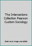 Unknown Binding The Intersectons Collection Pearson Custom Sociology Book